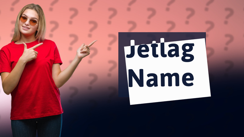 Jetlag Name