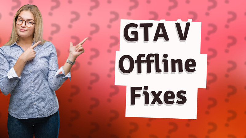 GTA V Offline Fixes