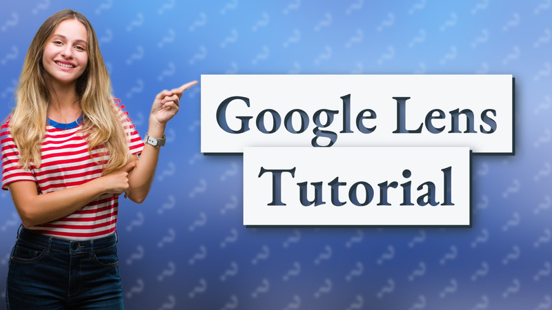 Google Lens Tutorial