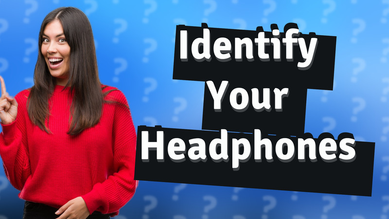 Identify Your Headphones