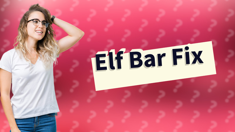 Elf Bar Fix