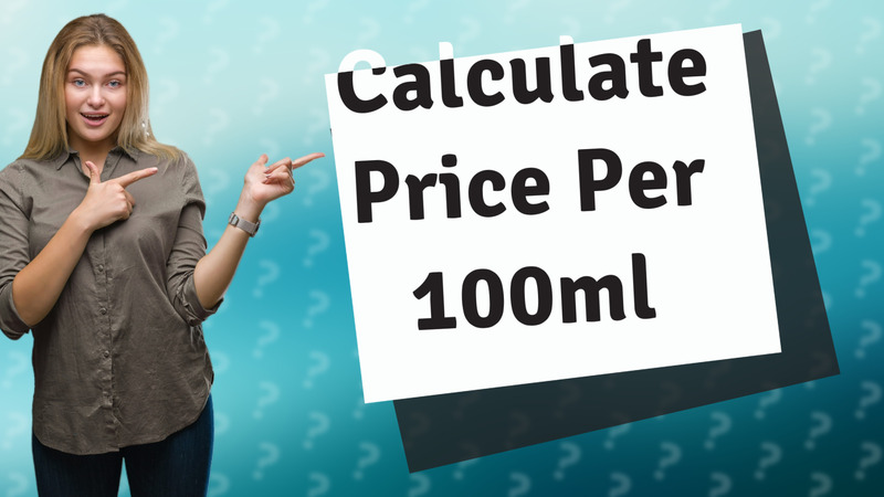 Calculate Price Per 100ml