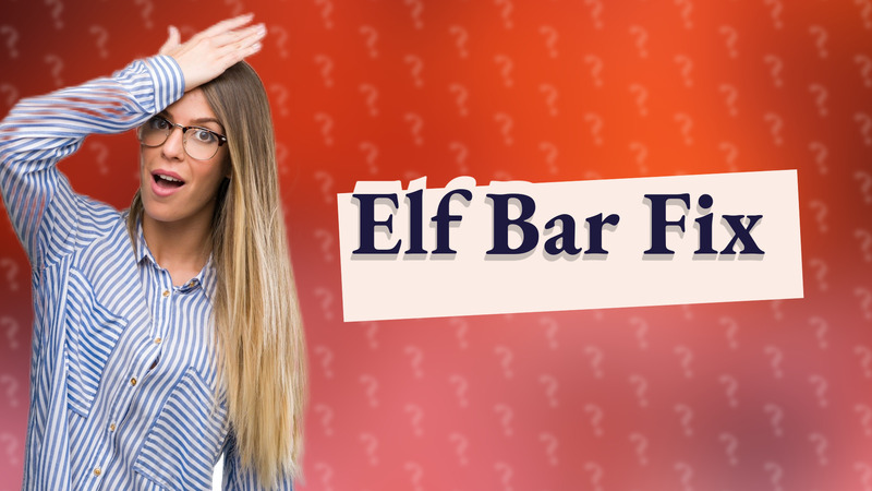 Elf Bar Fix
