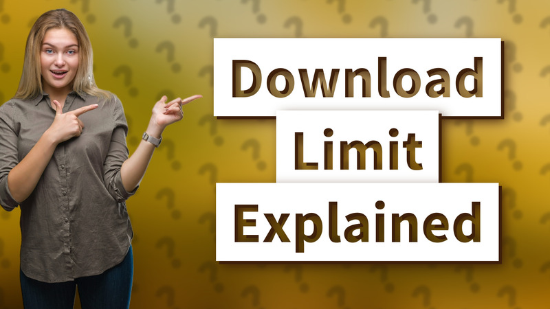 Download Limit Explained