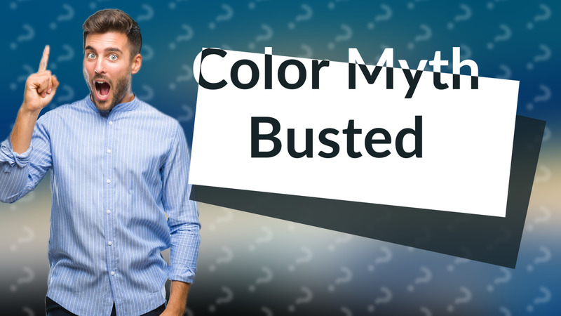Color Myth Busted