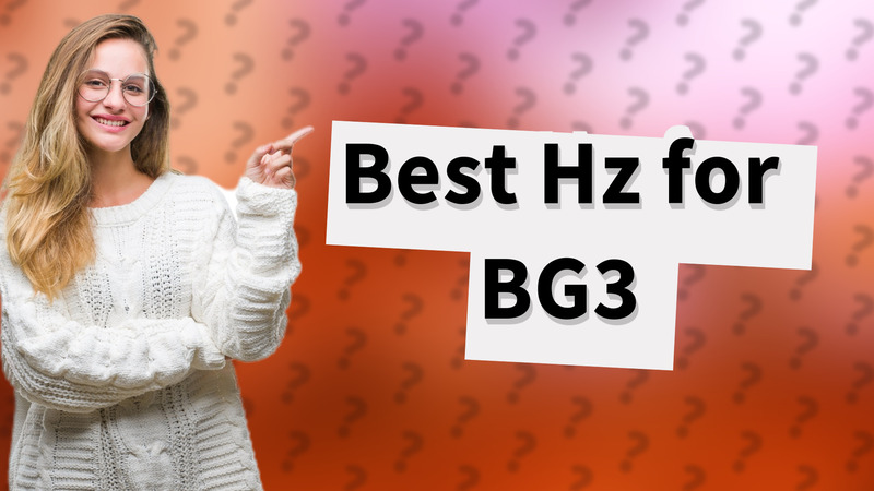Best Hz for BG3
