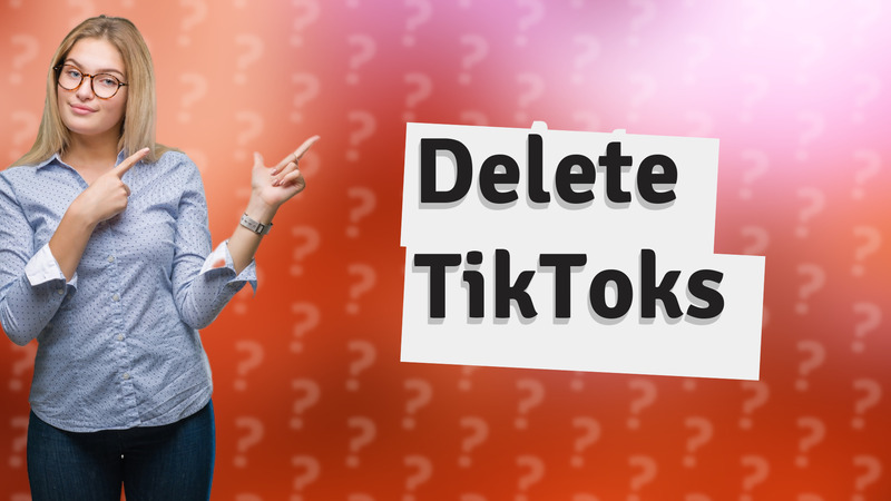 Delete TikToks