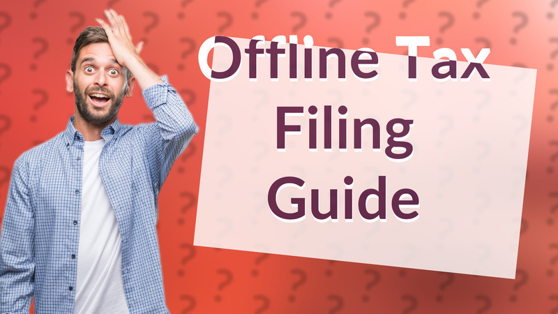 Offline Tax Filing Guide