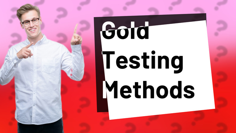 Gold Testing Methods