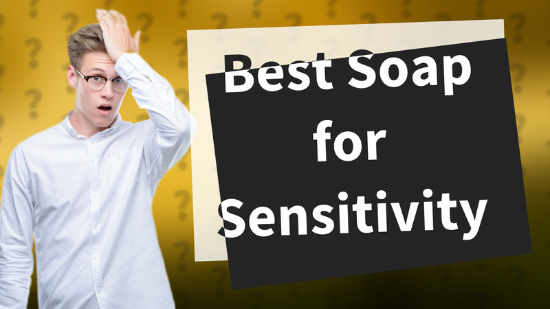 Best Soap for Sensitivity