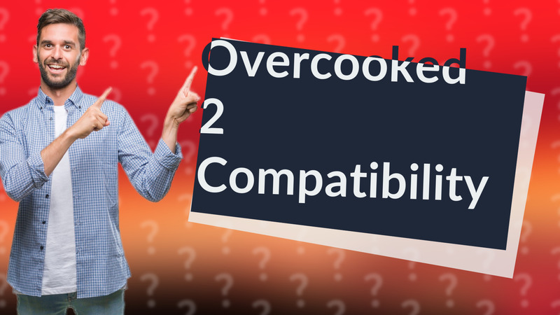 Overcooked 2 Compatibility
