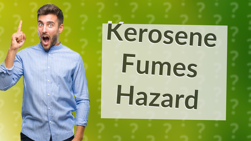 Kerosene Fumes Hazard