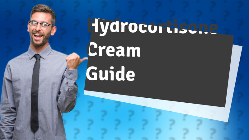 Hydrocortisone Cream Guide