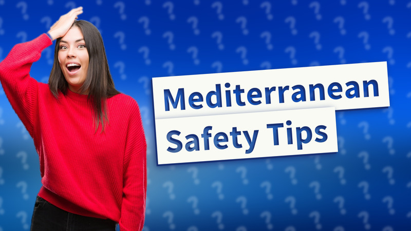 Mediterranean Safety Tips