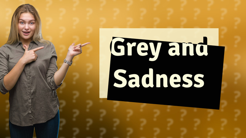 Grey and Sadness