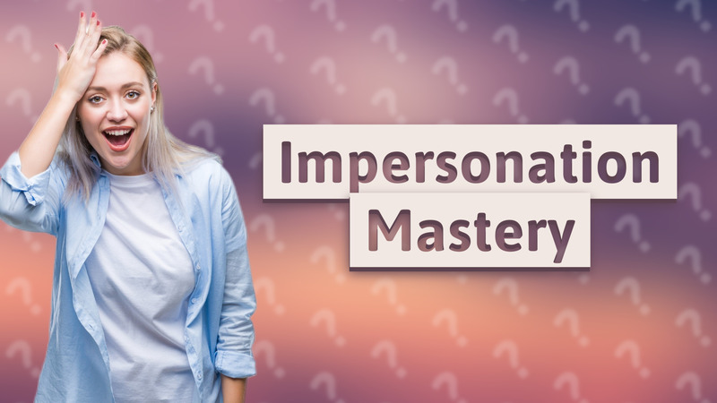 Impersonation Mastery