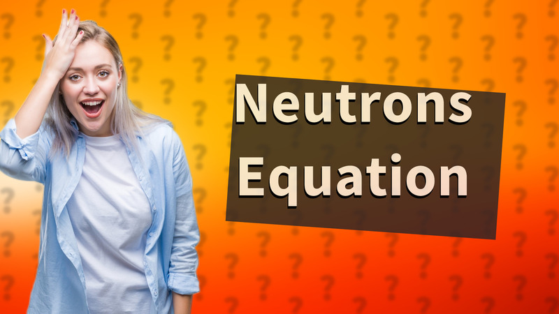Neutrons Equation