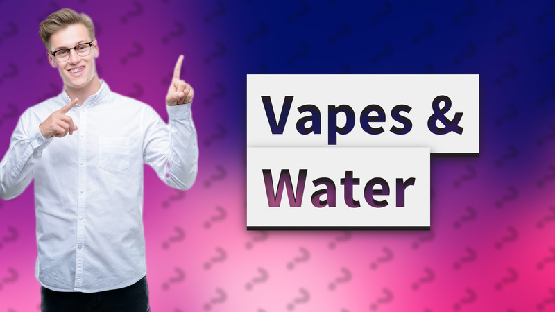 Vapes & Water