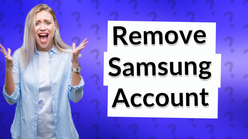 Remove Samsung Account