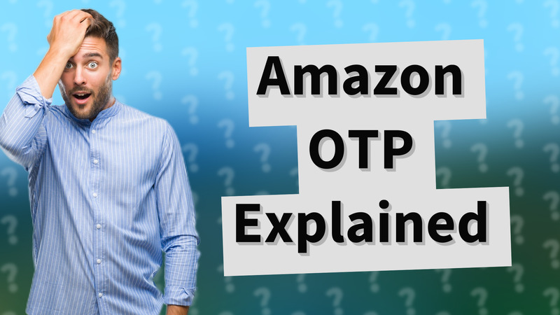 Amazon OTP Explained