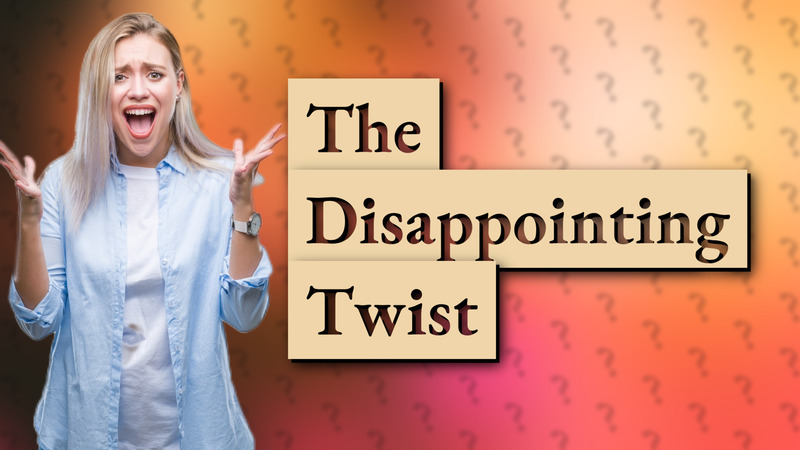 The Disappointing Twist