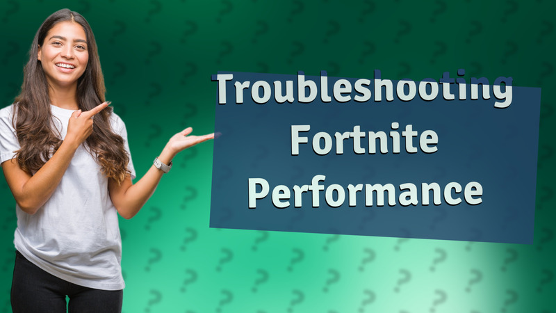 Troubleshooting Fortnite Performance