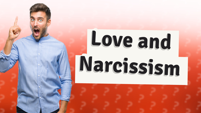 Love and Narcissism