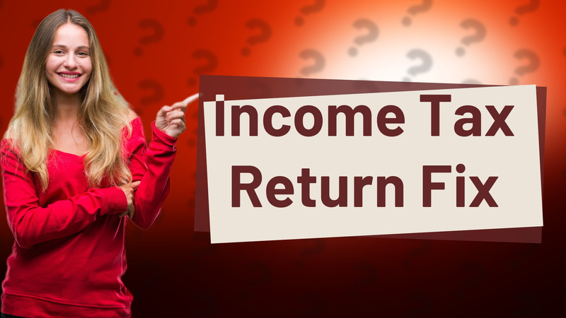 Income Tax Return Fix