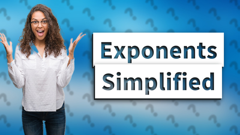 Exponents Simplified