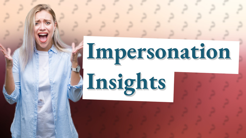 Impersonation Insights