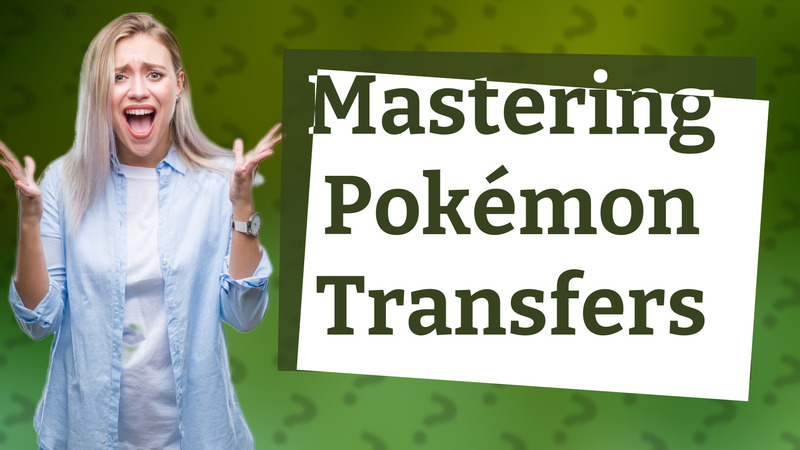 Mastering Pokémon Transfers