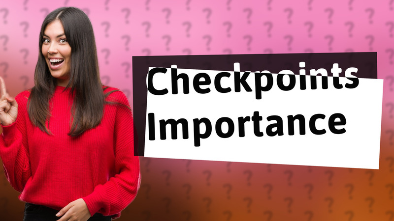 Checkpoints Importance