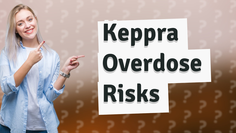 Keppra Overdose Risks