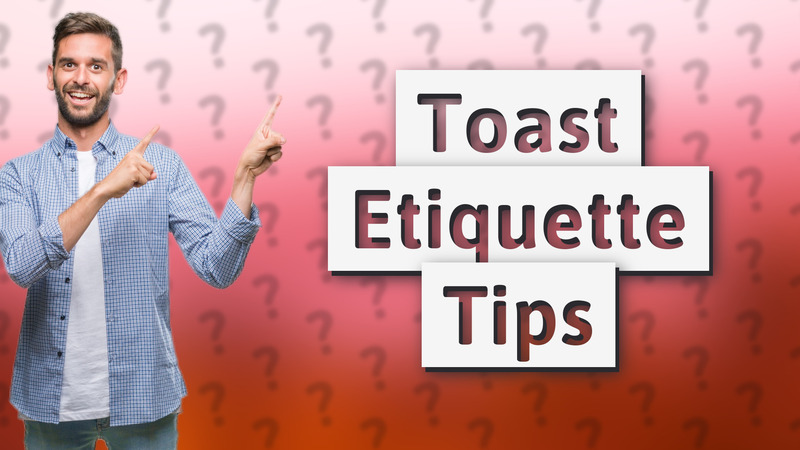 Toast Etiquette Tips