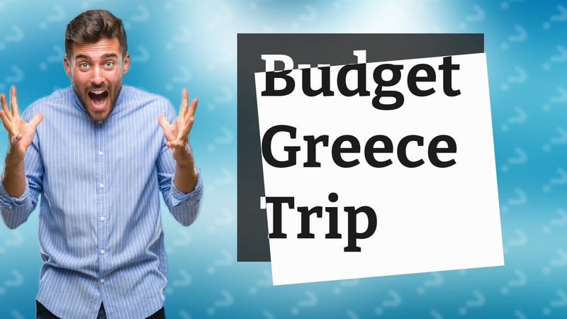 Budget Greece Trip