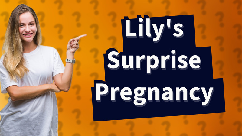 Lily's Surprise Pregnancy