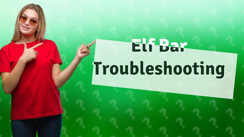 Elf Bar Troubleshooting