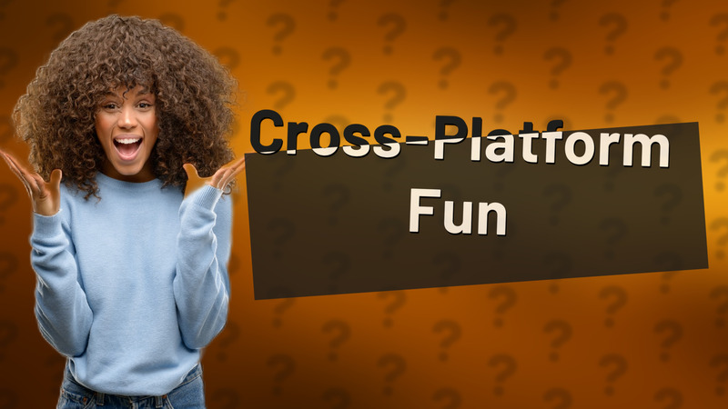 Cross-Platform Fun