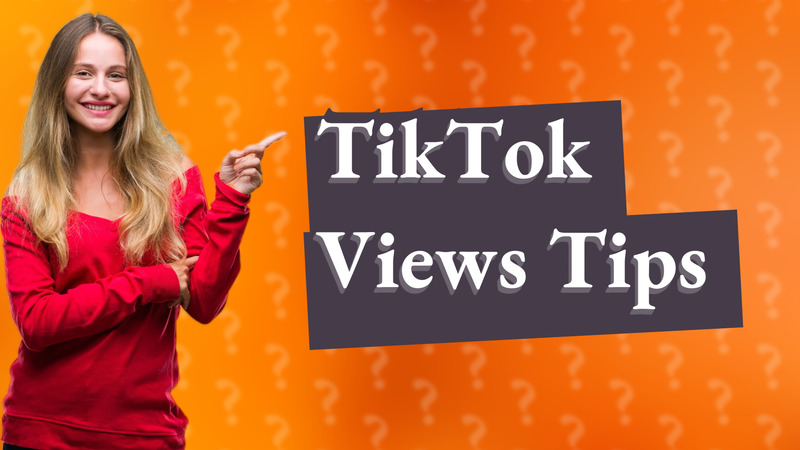 TikTok Views Tips