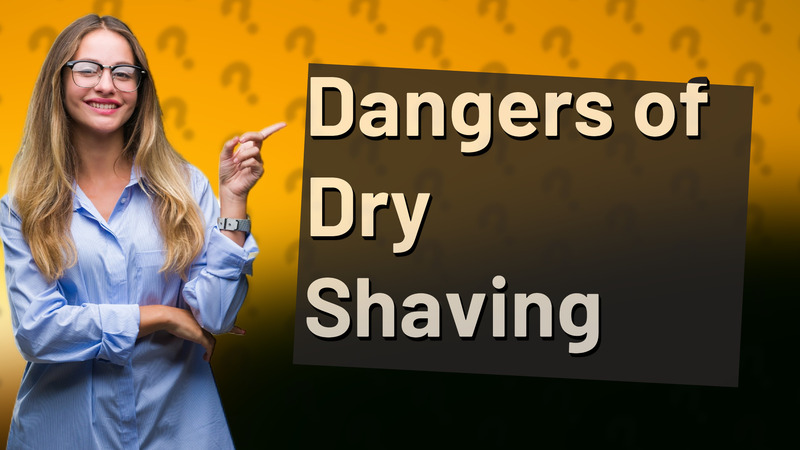 Dangers of Dry Shaving