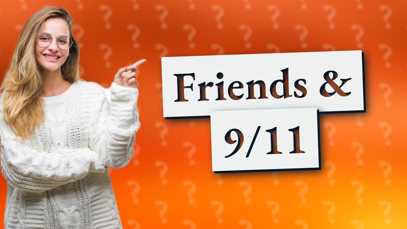 Friends & 9/11