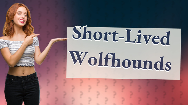 Short-Lived Wolfhounds