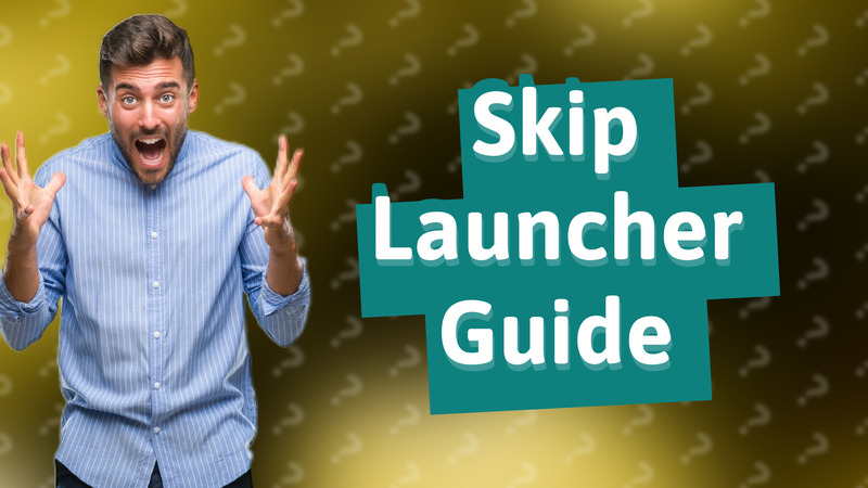 Skip Launcher Guide