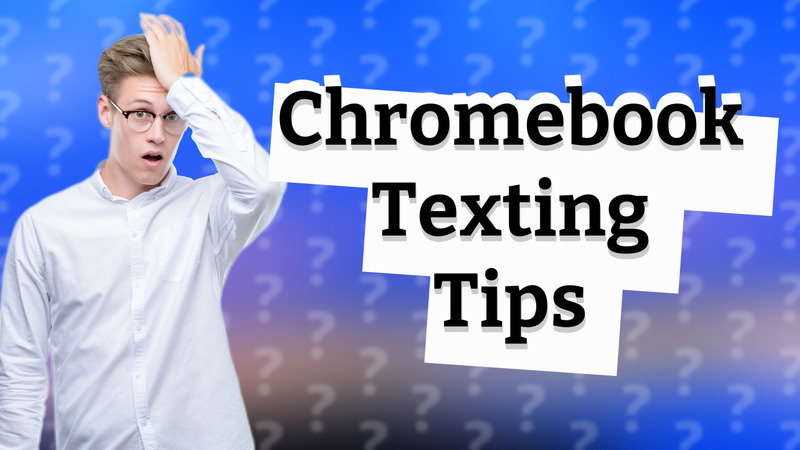 Chromebook Texting Tips