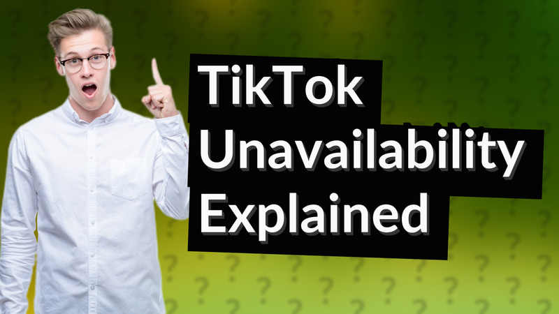 TikTok Unavailability Explained