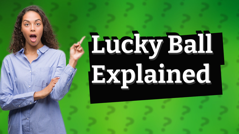 Lucky Ball Explained