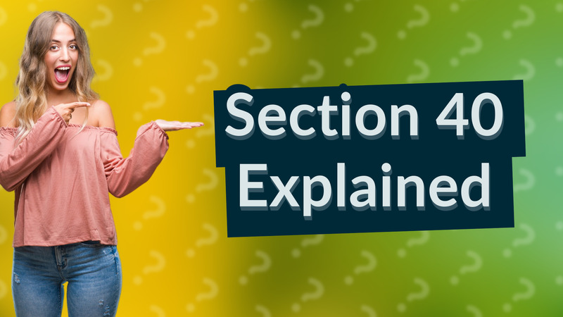Section 40 Explained
