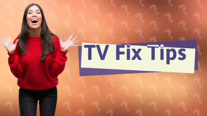 TV Fix Tips