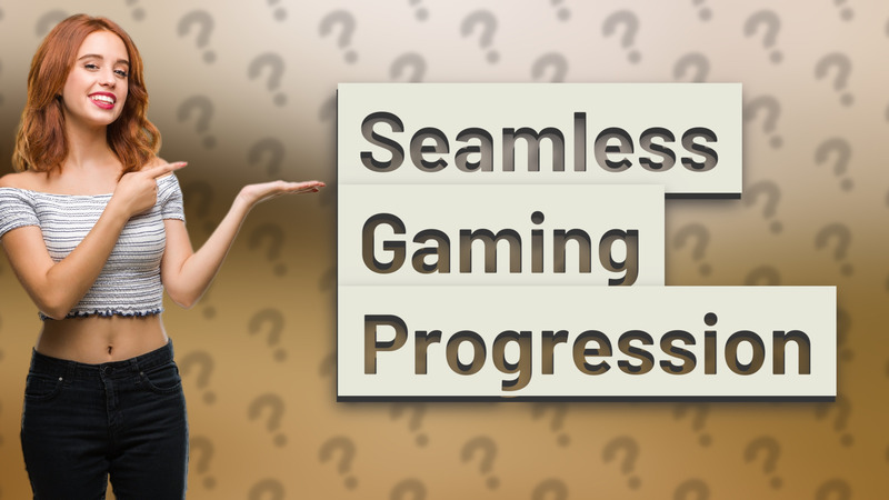 Seamless Gaming Progression