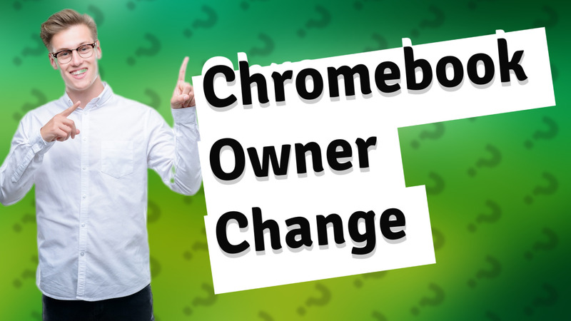 Chromebook Owner Change